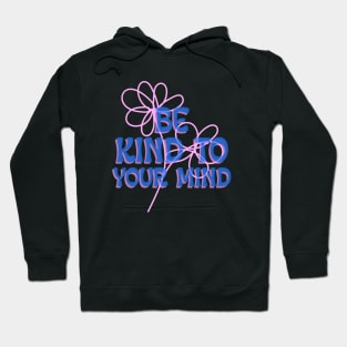 Be Kind to Your Mind Mental Health Awareness Hoodie